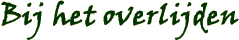 bij het overlijden bij het overlijden